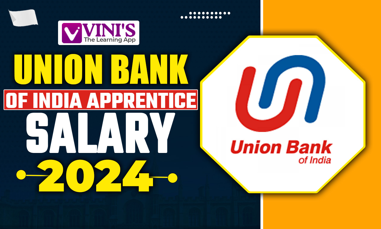 Union Bank of India Apprentice Salary 2024, Job Profile, Allowances